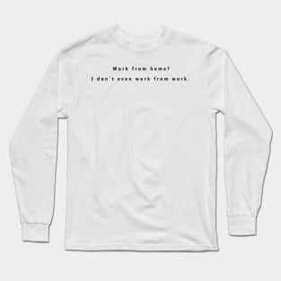 Work from home Long Sleeve T-Shirt